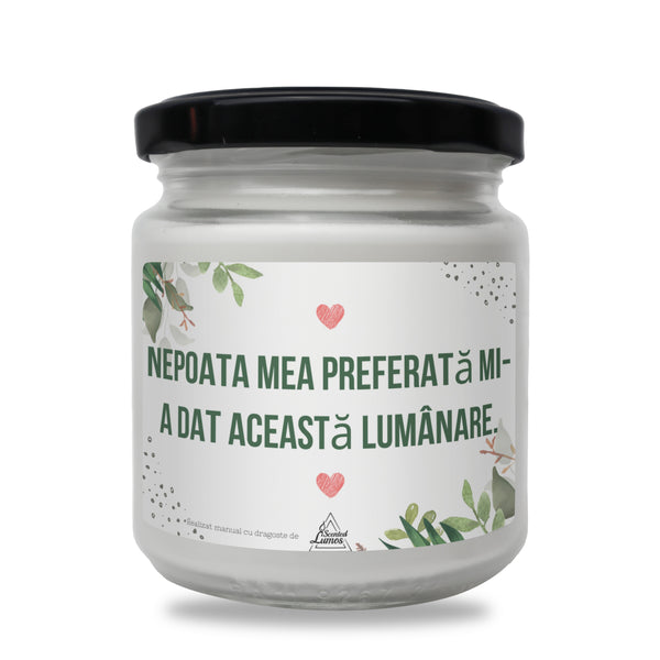 Nepoata mea preferata mi-a dat aceasta lumanare Lumanare parfumata din soia