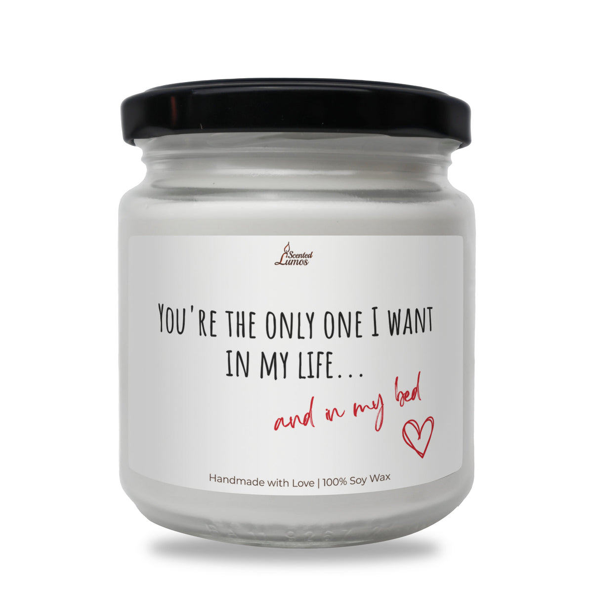 You're the only one I want in my life... lumanare parfumata din soia