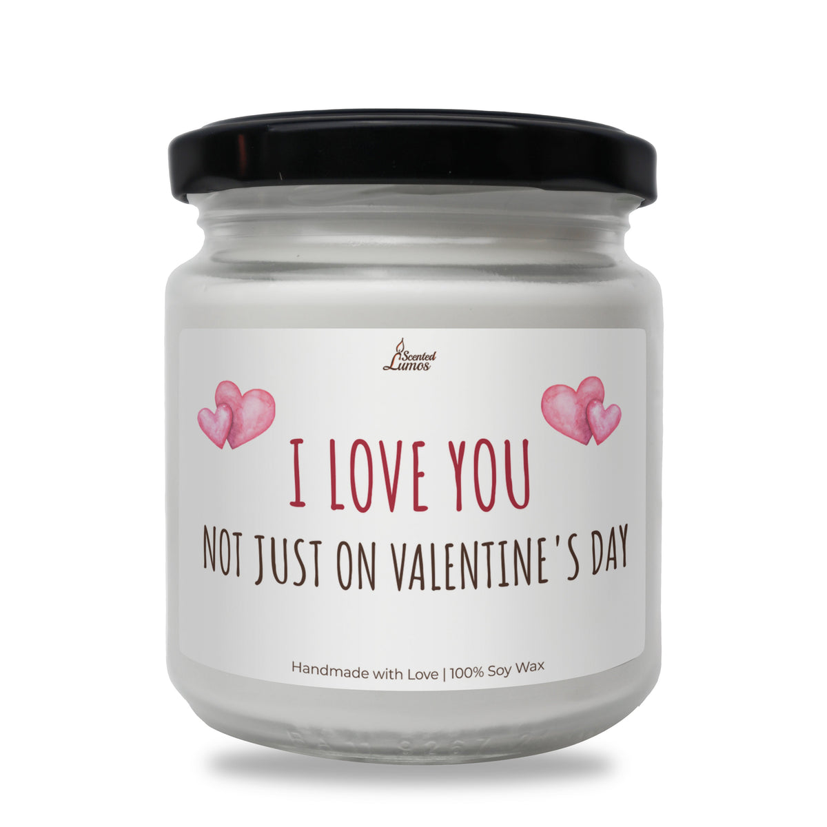 I LOVE YOU NOT JUST ON Valentine's Day lumanare parfumata din soia