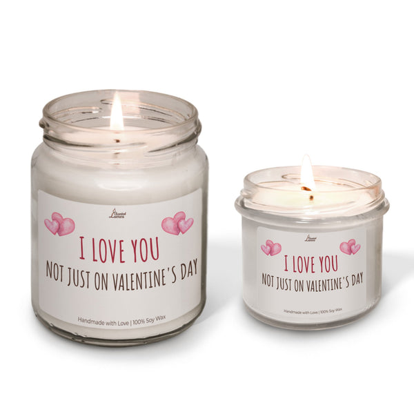 I LOVE YOU NOT JUST ON Valentine's Day lumanare parfumata din soia