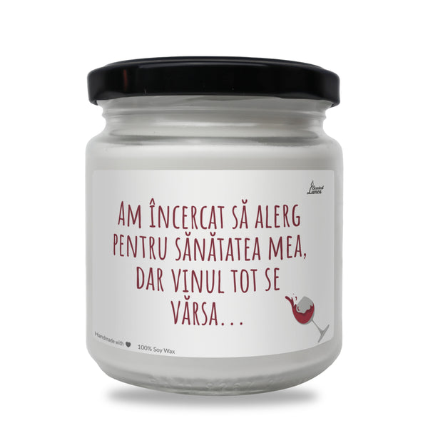 Am încercat să alerg pentru sănătatea mea, dar vinul tot se vărsa... lumanare parfumata din soia