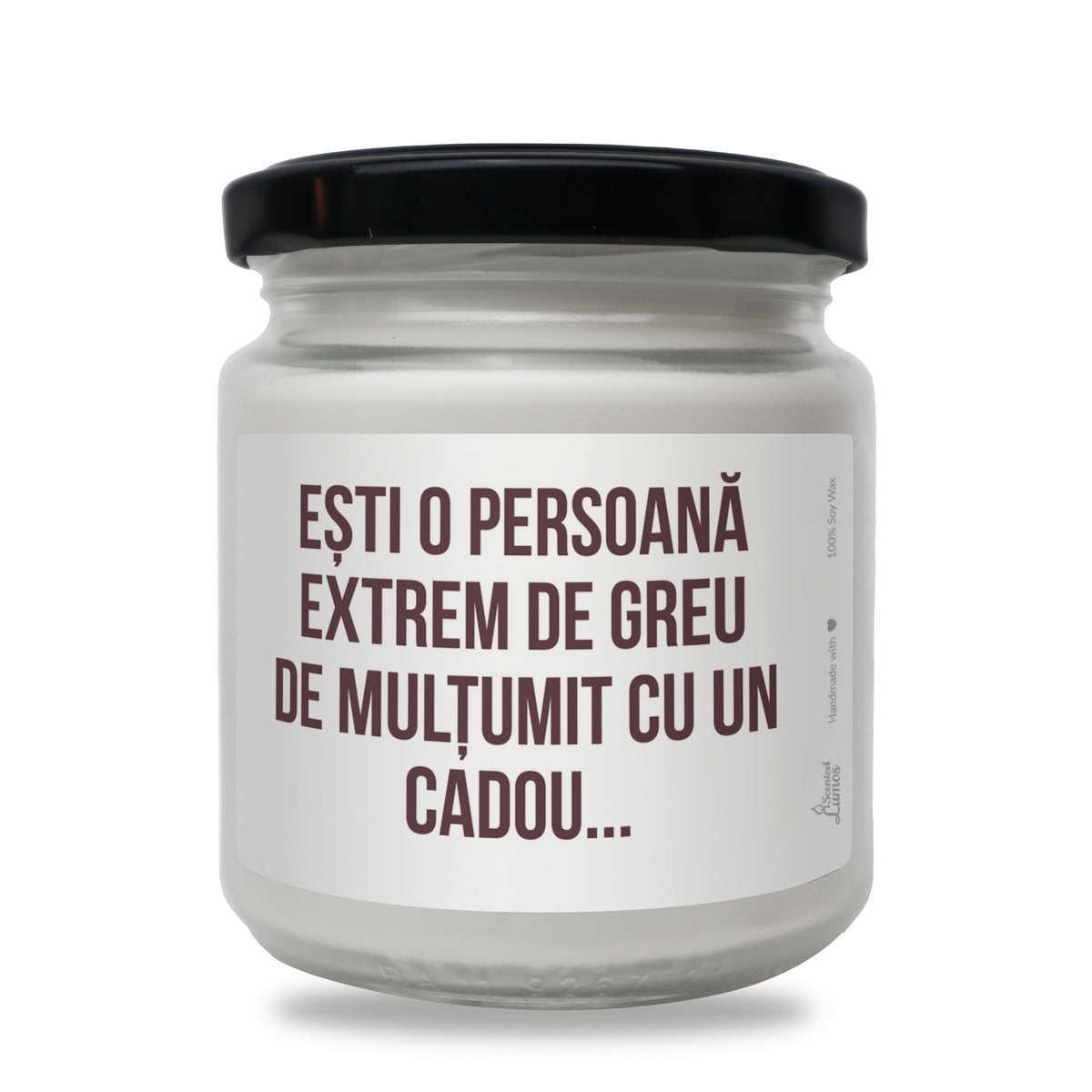 Ești o persoană extrem de greu de mulțumit cu un cadou... lumanare parfumata din soia