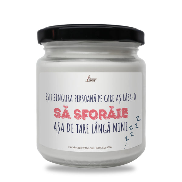 Ești singura persoană pe care aș lăsa-o să sforăie lumanare parfumata din soia