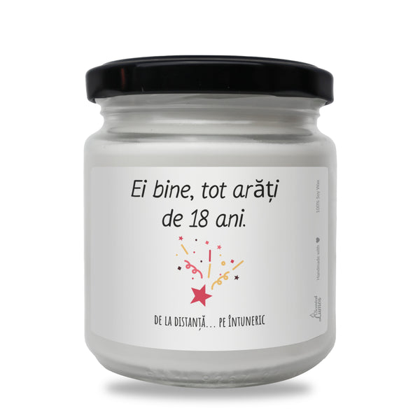 Ei bine, tot arăți de 18 ani. de la distanță... pe întuneric lumanare parfumata din soia