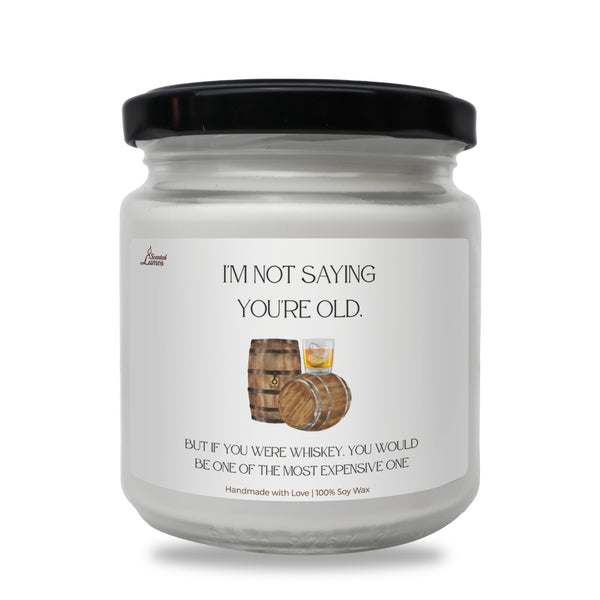 I'm NOT saying you're old. lumanare parfumata din soia