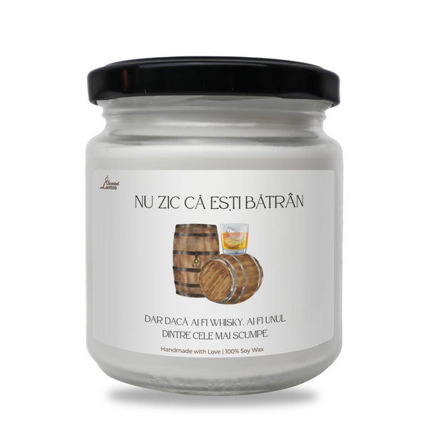 NU zic că ești bătrân Dar dacă ai fi whisky, ai fi unul dintre cele mai scumpe. lumanare parfumata din soia