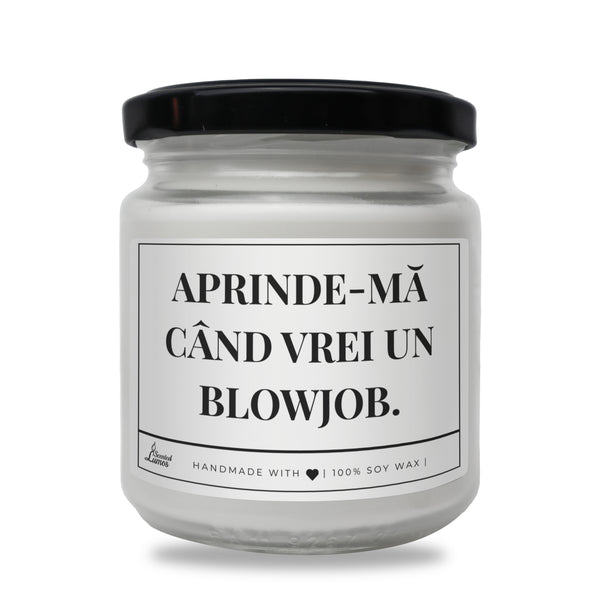 Aprinde-mă când vrei un blowjob lumanare parfumata din soia