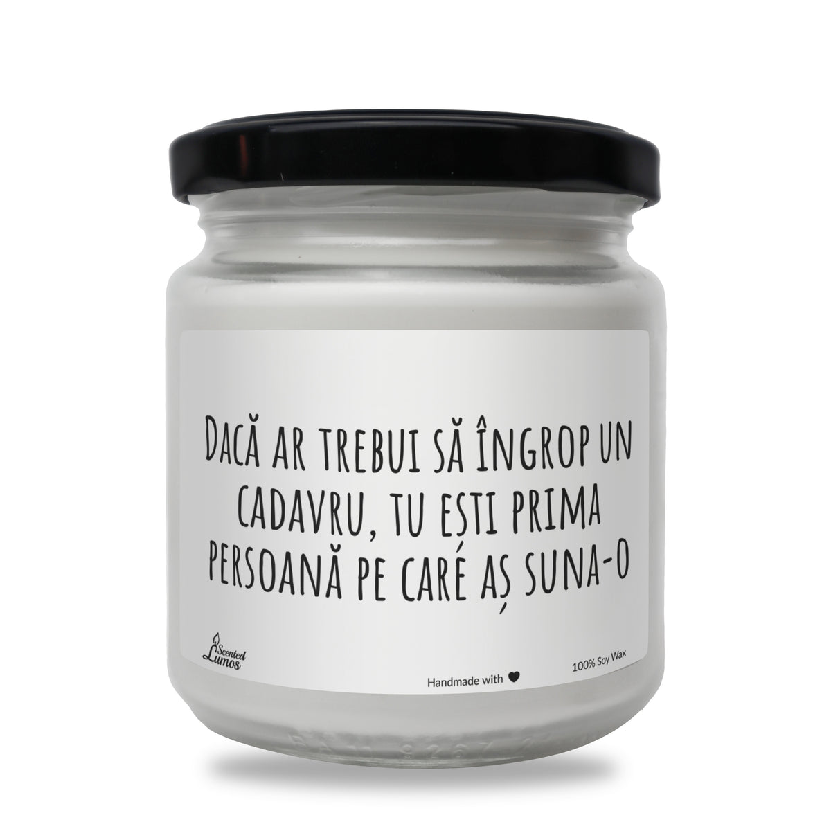 Daca ar trebui sa Ingrop un cadavru, tu esti prima persoana pe care as suna Lumanare parfumata din soia