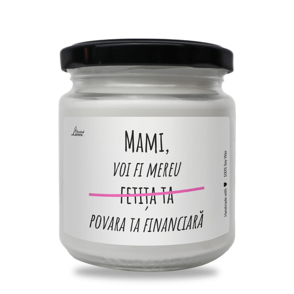 Mami, voi fi mereu fetita ta POVARA TA FINANCIARA Lumanare parfumata din soia