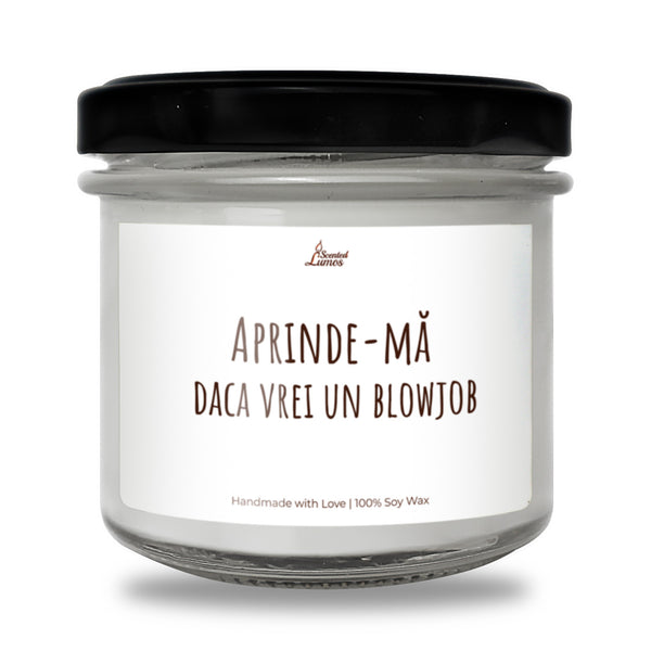 Aprinde-ma daca vrei un blowjob Lumanare parfumata din soia