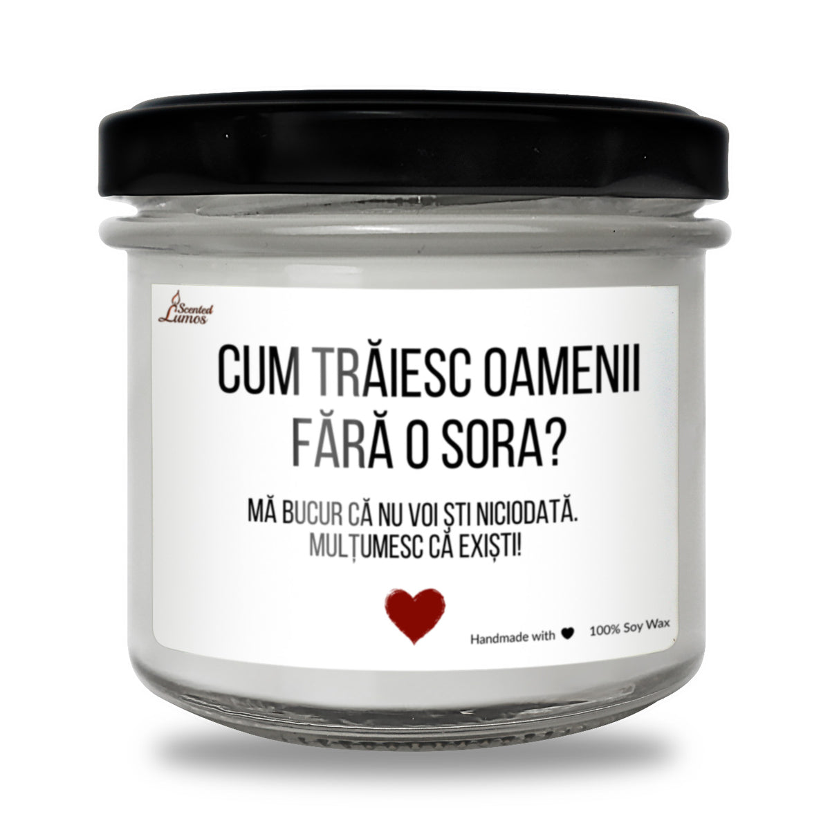 Cum traiesc oamenii fara o sora? Lumanare parfumata din soia