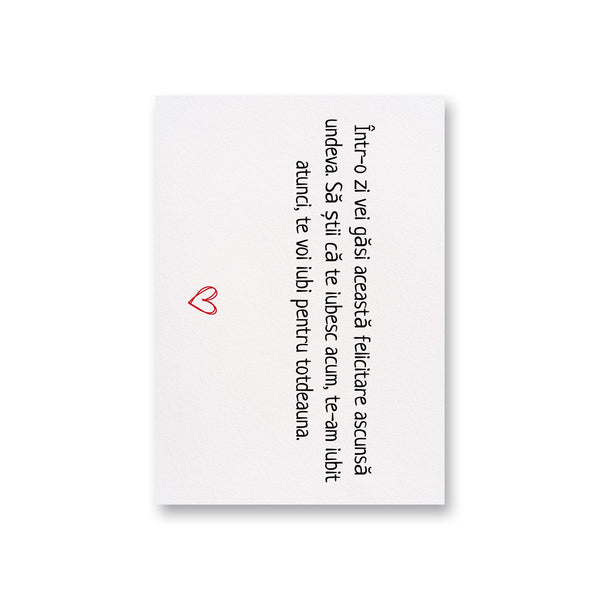 Într-O Zi Vei Găsi Această Felicitare Ascunsă Undeva. Să Știi Că Te Iubesc Acum, Te-Am Iubit Atunci, Te Voi Iubi Pentru Totdeauna.