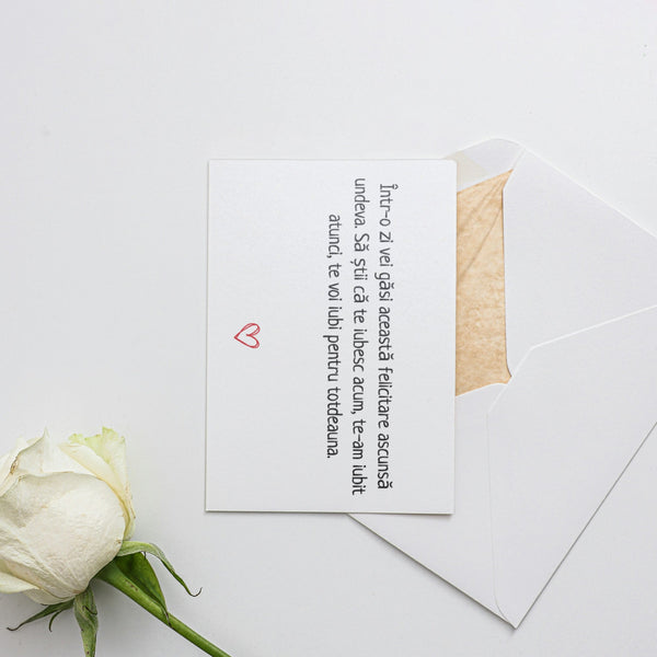 Într-O Zi Vei Găsi Această Felicitare Ascunsă Undeva. Să Știi Că Te Iubesc Acum, Te-Am Iubit Atunci, Te Voi Iubi Pentru Totdeauna.