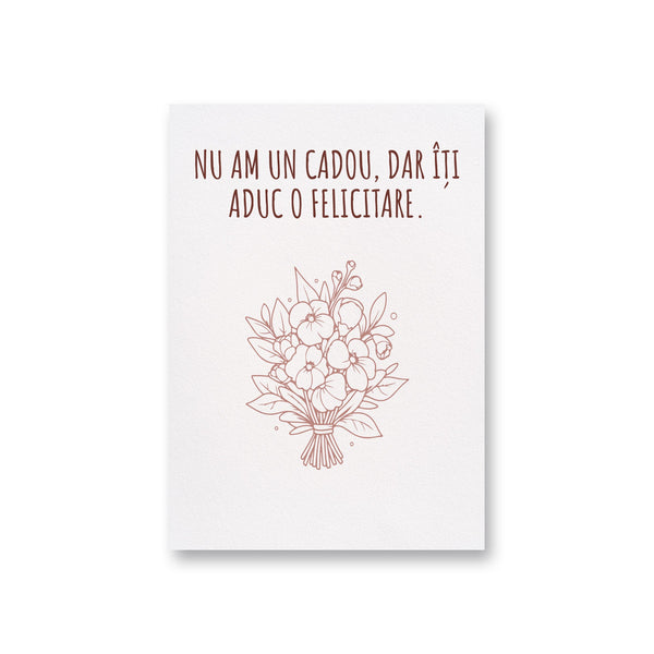 Nu Am Un Cadou, Dar Îți Aduc O Felicitare.