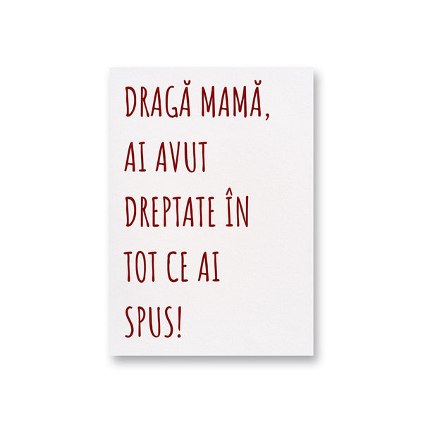 Draga Mama, Ai Avut Dreptate In Tot Ce Ai Spus!
