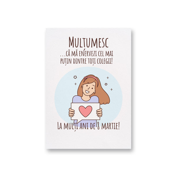 Multumesc Ca Ma Enervezi Cel Mai Putin Dintre Toti Colegii! La Multi Ani De 8 Martie!