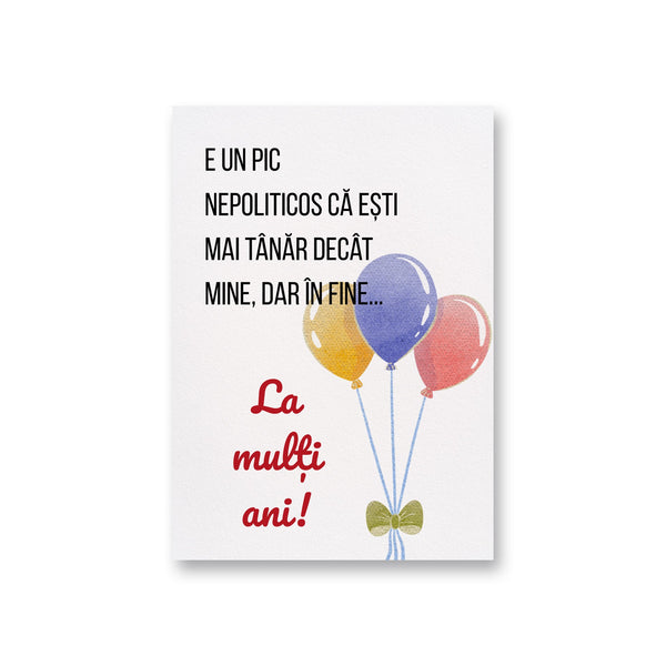 E Un Pic Nepoliticos Ca Esti Mai Tanar Decat Mine, Dar In Fine... La Multi Ani!