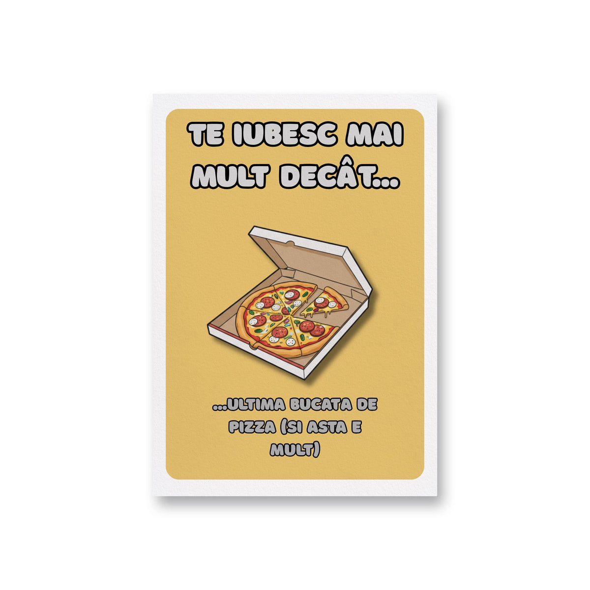 Te Iubesc Mai Mult Decat... ...Ultima Bucata De Pizza (Si Asta E Mult)