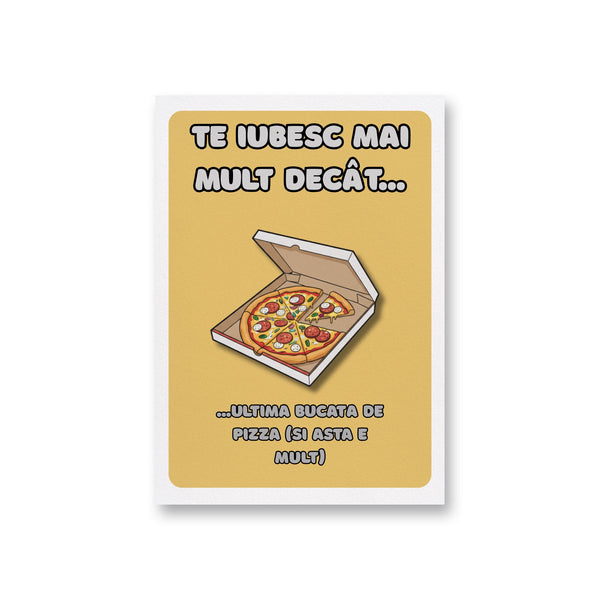 Te Iubesc Mai Mult Decat... ...Ultima Bucata De Pizza (Si Asta E Mult)