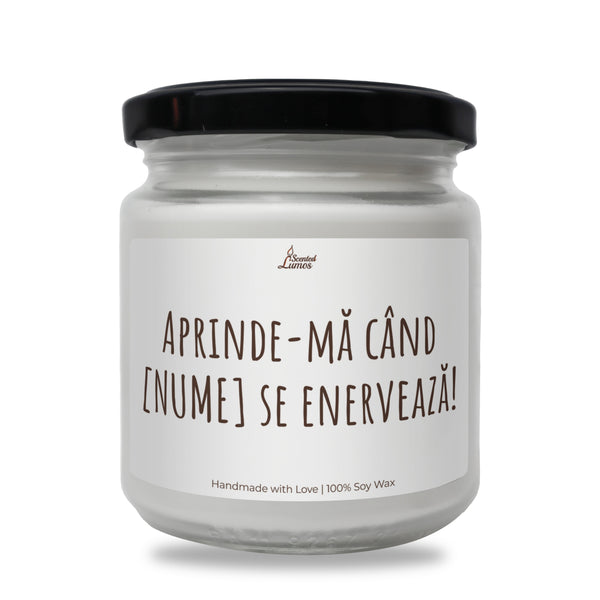 Aprinde-ma cand [NUME] se enerveaza! Lumanare parfumata din soia