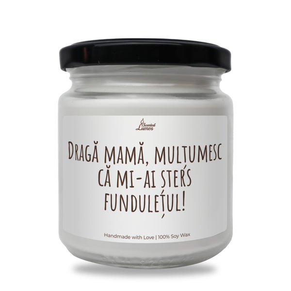 Draga mama, multumesc ca mi-ai sters funduletul! Lumanare parfumata din soia