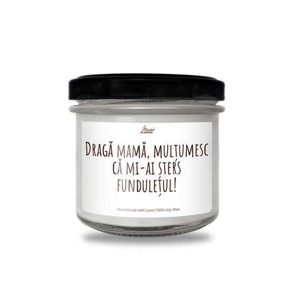Draga mama, multumesc ca mi-ai sters funduletul! Lumanare parfumata din soia