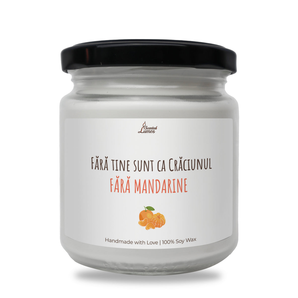 Fara tine sunt ca Craciunul fara mandarine Lumanare parfumata din soia