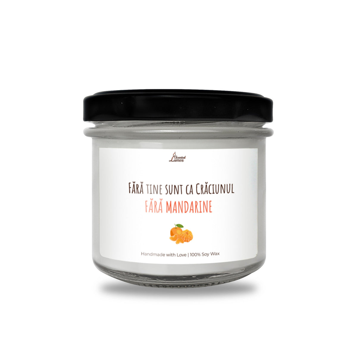 Fara tine sunt ca Craciunul fara mandarine Lumanare parfumata din soia