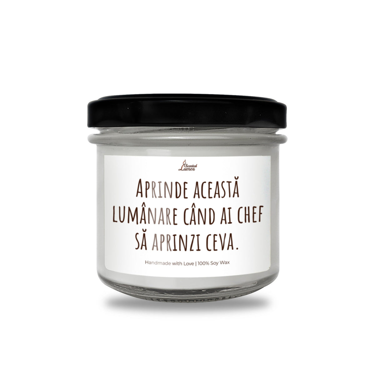 Aprinde aceasta lumanare cand ai chef sa aprinzi ceva Lumanare parfumata din soia