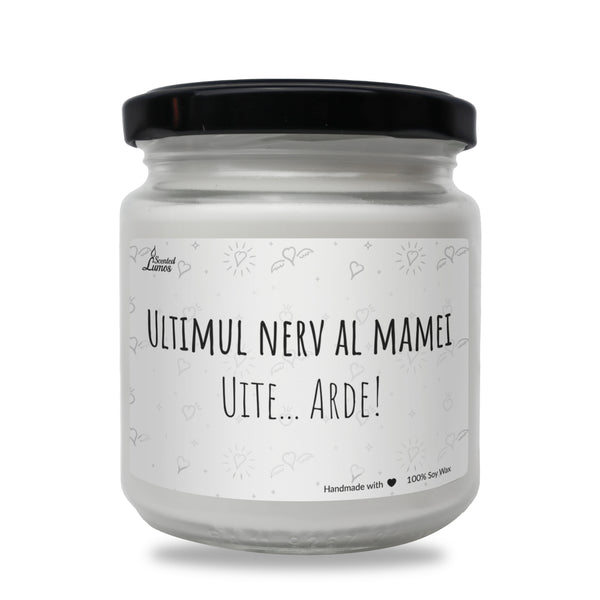 Ultimul nerv al bunicii Uite... arde! Lumanare parfumata din soia