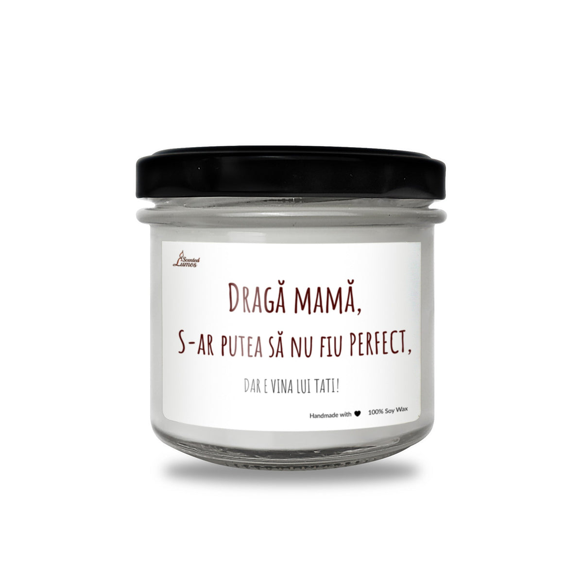 Draga mama, S-ar putea sa nu fiu PERFECT, DAR E VINA LUI TATI! Lumanare parfumata din soia