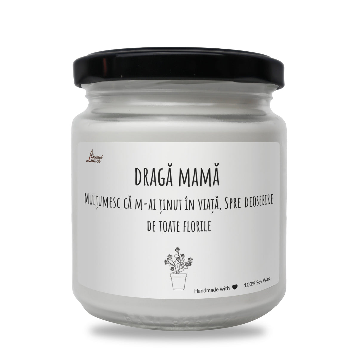 draga mama Multumesc ca m-ai tinut In viata, Spre deosebire de toate florile Lumanare parfumata din soia