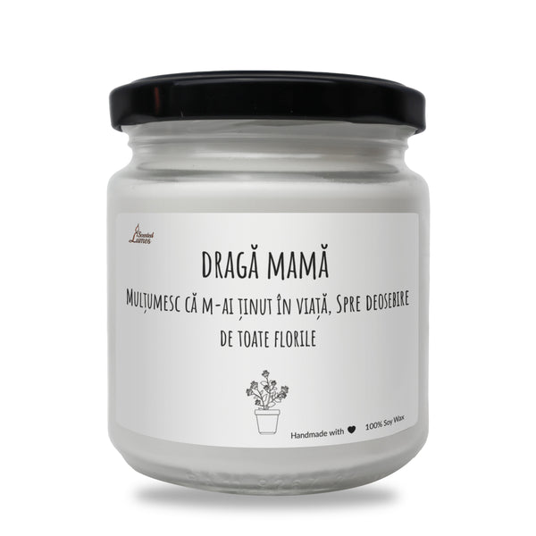 draga mama Multumesc ca m-ai tinut In viata, Spre deosebire de toate florile Lumanare parfumata din soia