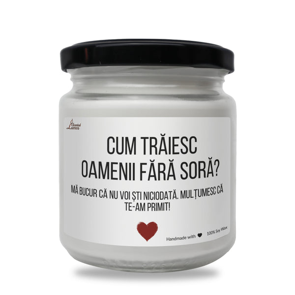 Cum traiesc oamenii fara sora? Lumanare parfumata din soia