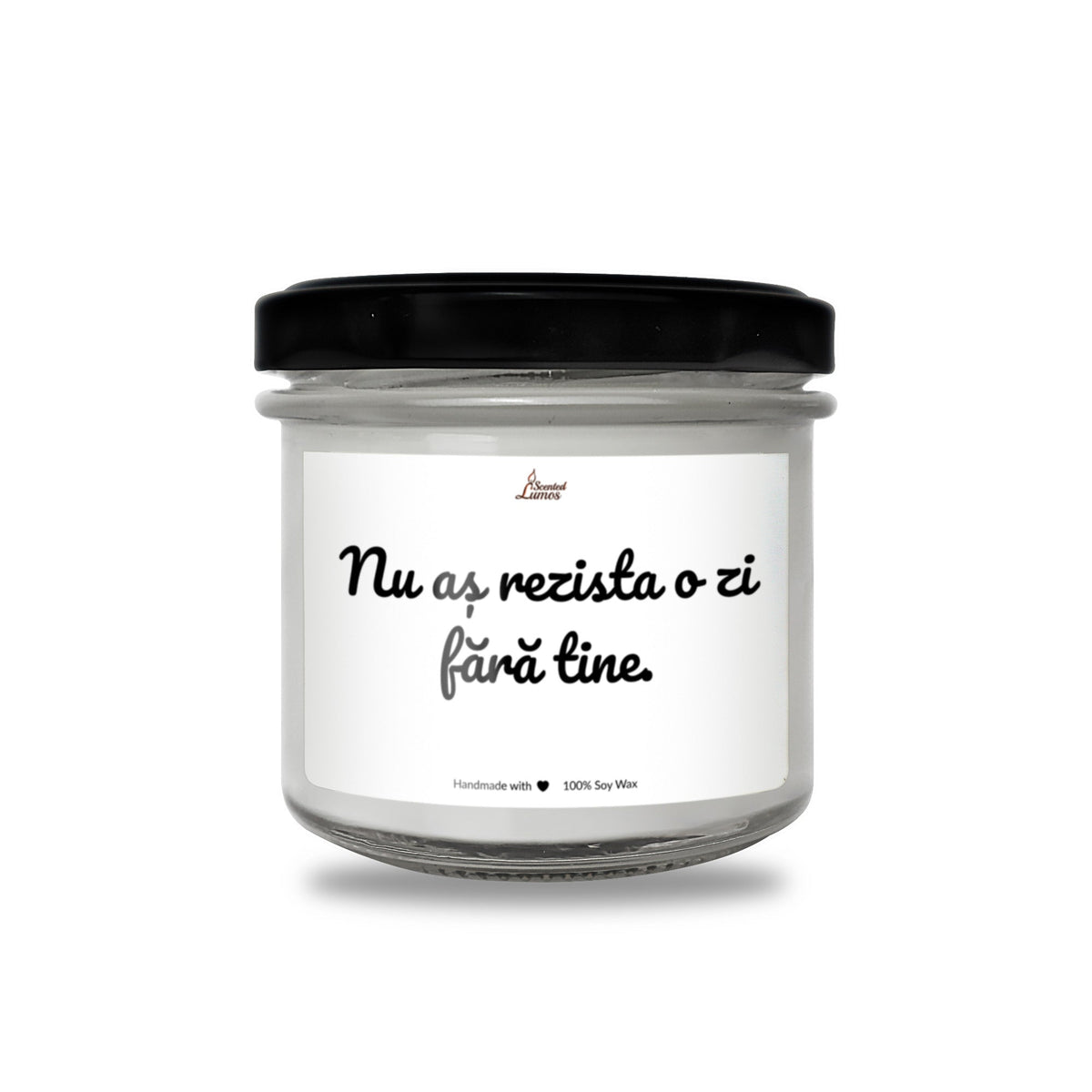 Nu as rezista o zi fara tine Lumanare parfumata din soia