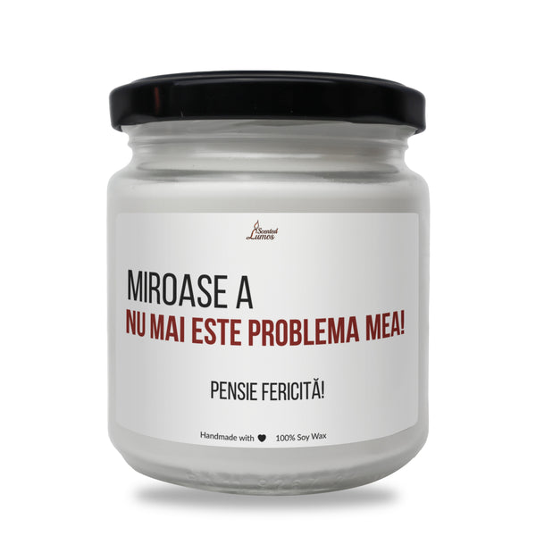 miroase a NU MAI ESTE PROBLEMA MEA! Lumanare parfumata din soia