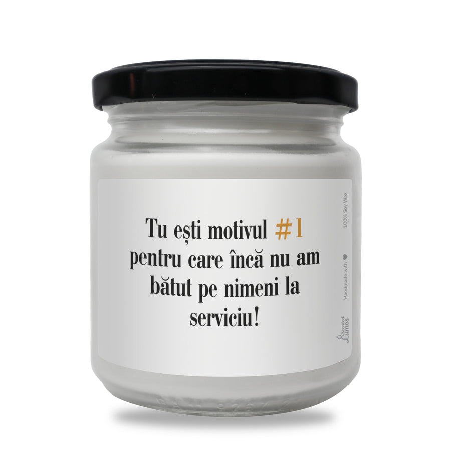 Tu esti motivul #1 pentru care Inca nu am batut pe nimeni la serviciu! Lumanare parfumata din soia