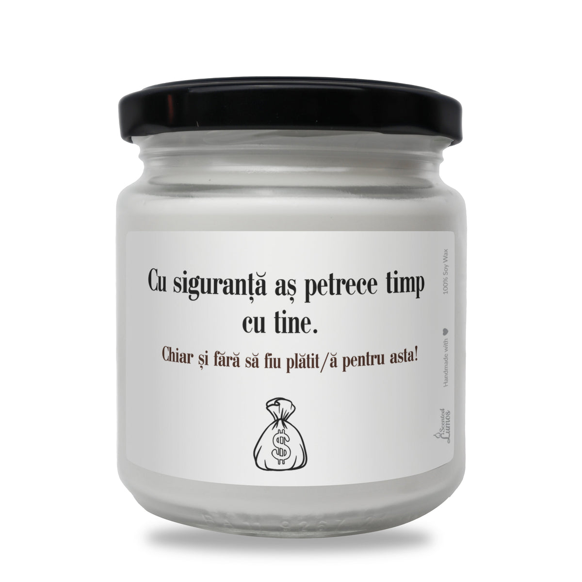 Cu siguranta as petrece timp cu tine Lumanare parfumata din soia