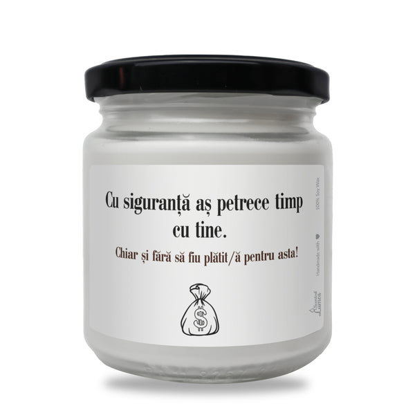Cu siguranta as petrece timp cu tine Lumanare parfumata din soia