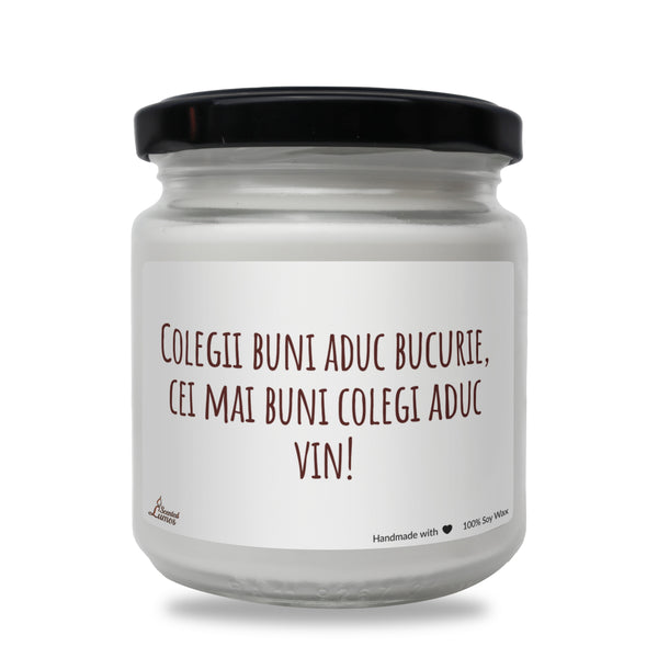 Colegii buni aduc bucurie, cei mai buni colegi aduc vin! Lumanare parfumata din soia