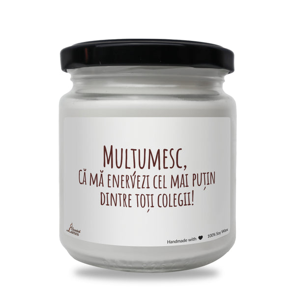 Multumesc, Ca ma enervezi cel mai putin dintre toti colegii! Lumanare parfumata din soia