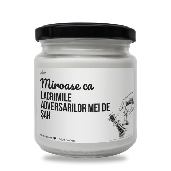 Miroase ca lacrimile adversarilor mei de sah Lumanare parfumata din soia