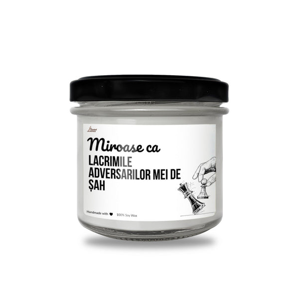 Miroase ca lacrimile adversarilor mei de sah Lumanare parfumata din soia
