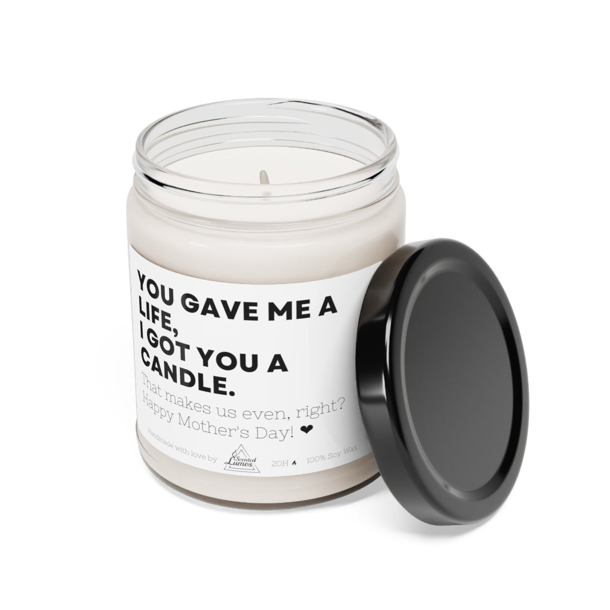 You gave me a life, I got you a candle Scented Soy Candle
