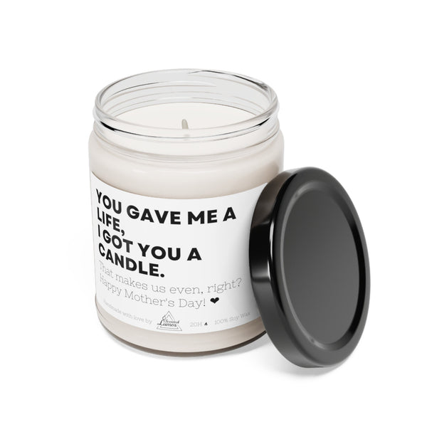You gave me a life, I got you a candle Scented Soy Candle