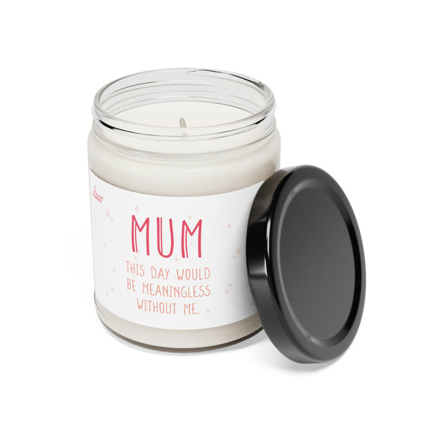 This day would be meaningless without me Scented Soy Candle Mother's Day