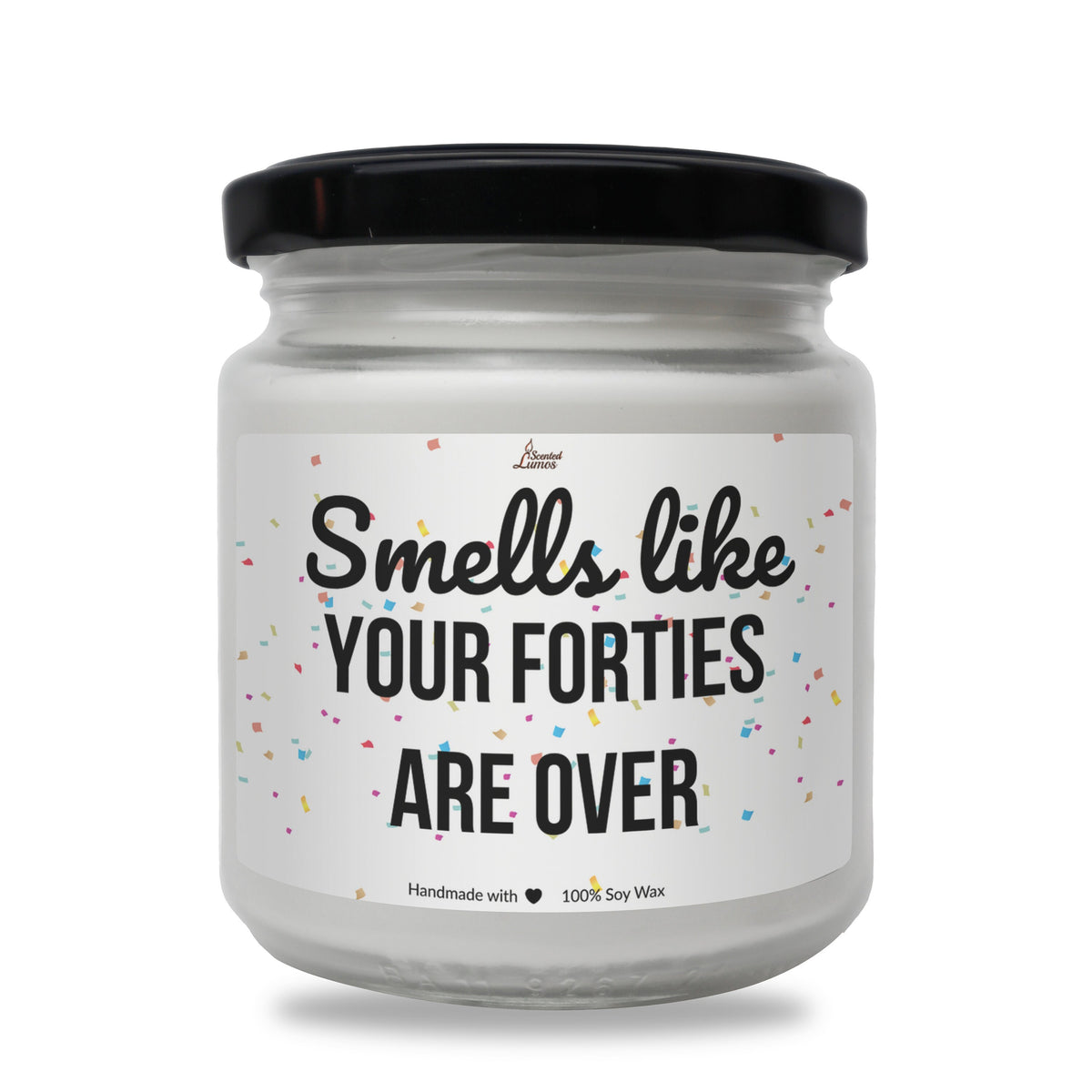 a white jar with a black lid that says smell like your forties are over