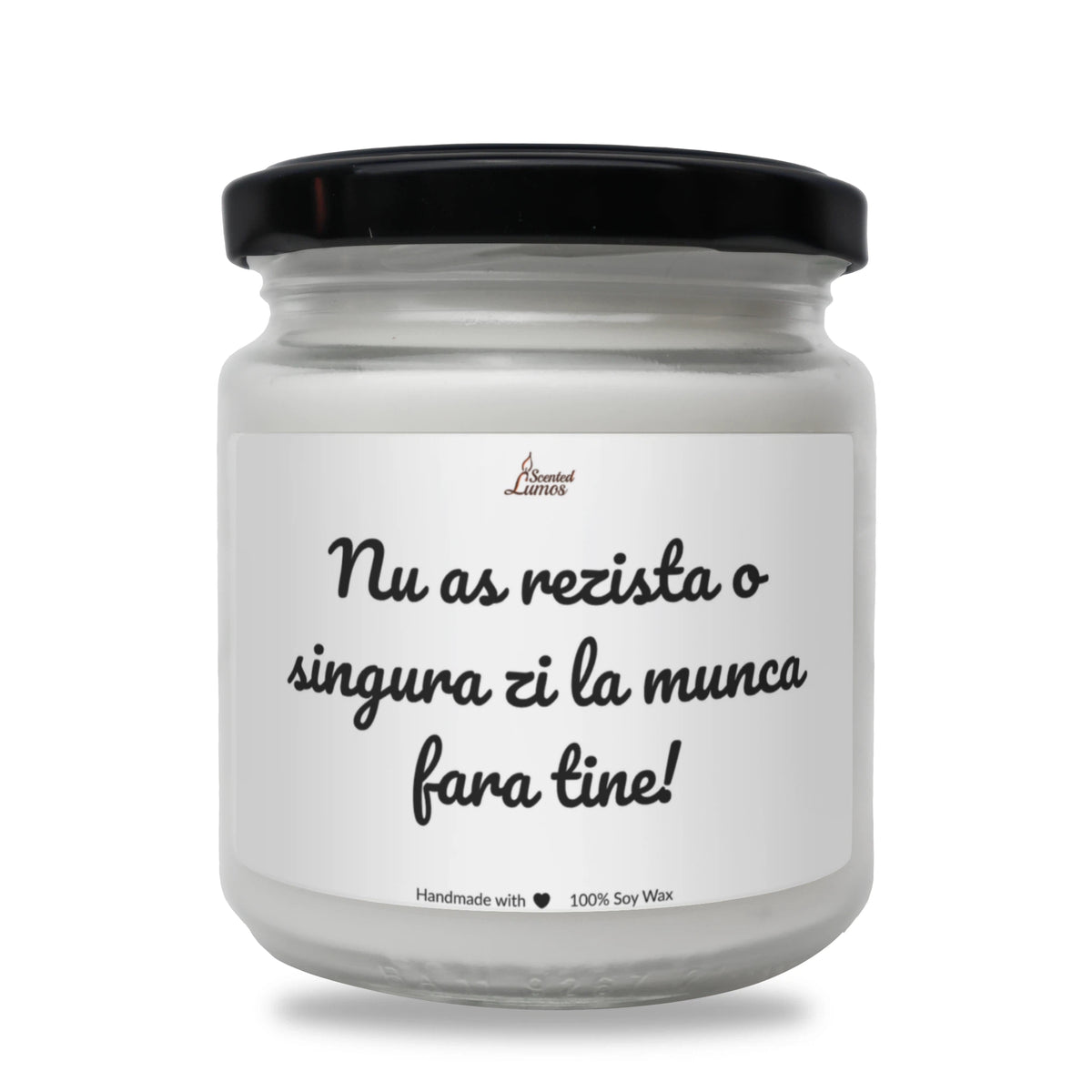 Nu aș rezista o singură zi la muncă fără tine Lumânare parfumată din soia