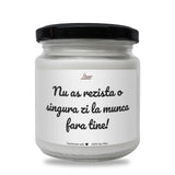 Nu aș rezista o singură zi la muncă fără tine Lumânare parfumată din soia