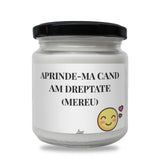 Aprinde-mă când am dreptate (mereu) Lumânare parfumată din soia